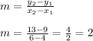 m=\frac{y_2-y_1}{x_2-x_1}\\\\m=\frac{13-9}{6-4}=\frac{4}{2}=2