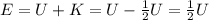 E=U+K=U-\frac{1}{2}U=\frac{1}{2}U