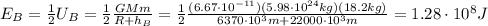 E_B = \frac{1}{2}U_B = \frac{1}{2}\frac{GMm}{R+h_B}=\frac{1}{2}\frac{(6.67\cdot 10^{-11})(5.98\cdot 10^{24}kg)(18.2 kg)}{6370\cdot 10^3 m+22000\cdot 10^3 m}=1.28\cdot 10^8 J