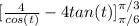 [\frac{4}{cos(t)} -4tan(t)]^{\pi/3}_{\pi/6}