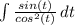 \int\limits { \frac{sin(t)}{cos^2(t)} } \, dt