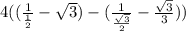 4(( \frac{1}{ \frac{1}{2} }  - \sqrt{3} )-( \frac{1}{ \frac{ \sqrt{3} }{2}}- \frac{ \sqrt{3} }{3} ))