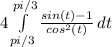 4 \int\limits^{pi/3}_{pi/3} {\frac{sin(t)-1}{cos^2(t)}} \, dt