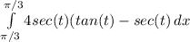 \int\limits^{\pi/3}_{\pi/3} {4sec(t)(tan(t)-sec(t)} \, dx