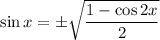 \sin x=\pm\sqrt{\dfrac{1-\cos2x}2}