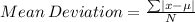 Mean\:Deviation=\frac{\sum\left|x-\mu\right|}{N}