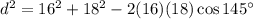 d^2=16^2+18^2-2(16)(18)\cos145^\circ