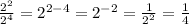 \frac {2 ^ 2} {2 ^ 4} = 2 ^ {2-4} = 2 ^ {- 2} = \frac {1} {2 ^ 2} = \frac {1} {4}