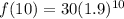 f(10)=30(1.9)^{10}