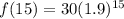 f(15)=30(1.9)^{15}