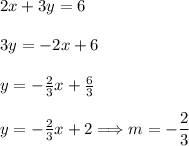 2x+3y=6\\\\&#10;3y=-2x+6\\\\&#10;y=-\frac{2}{3}x+\frac{6}{3}\\\\&#10;y=-\frac{2}{3}x+2\Longrightarrow m=-\dfrac{2}{3}