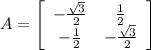 A=\left[\begin{array}{cc}-\frac{\sqrt{3} }{2} &\frac{1}{2} \\-\frac{1}{2} &-\frac{\sqrt{3} }{2}\end{array}\right]