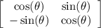 \left[\begin{array}{cc}\cos (\theta)&\sin (\theta)\\-\sin (\theta)&\cos (\theta)\end{array}\right]
