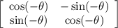\left[\begin{array}{cc}\cos (-\theta)&-\sin (-\theta)\\\sin (-\theta)&\cos (-\theta)\end{array}\right]