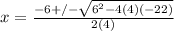 x=\frac{-6+/-\sqrt{6^{2}-4(4)(-22)}}{2(4)}
