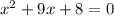 {x}^{2}  + 9x + 8 = 0