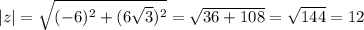 |z|=\sqrt{(-6)^2+(6\sqrt3)^2}=\sqrt{36+108}=\sqrt{144}=12
