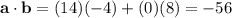 \mathbf a\cdot\mathbf b=(14)(-4)+(0)(8)=-56