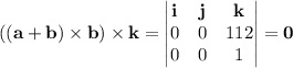 ((\mathbf a+\mathbf b)\times\mathbf b)\times\mathbf k=\begin{vmatrix}\mathbf i&\mathbf j&\mathbf k\\0&0&112\\0&0&1\end{vmatrix}=\mathbf 0