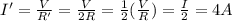 I'=\frac{V}{R'}=\frac{V}{2R}=\frac{1}{2}(\frac{V}{R})=\frac{I}{2}=4 A