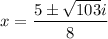 x=\dfrac{5\pm \sqrt{103}i}{8}