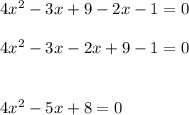 4x^2-3x+9-2x-1=0\\\\4x^2-3x-2x+9-1=0\\\\\\4x^2-5x+8=0
