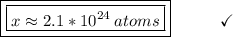\boxed{\boxed{x \approx 2.1 * 10^{24}\:atoms}}\end{array}}\qquad\quad\checkmark