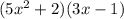 (5x^2+2)(3x - 1)