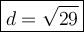 \large\boxed{d=\sqrt{29}}