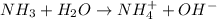 NH_3+H_2O\rightarrow NH_{4}^++OH^-