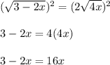 (\sqrt{3-2x})^2=(2\sqrt{4x})^2\\\\3-2x=4(4x)\\\\3-2x=16x
