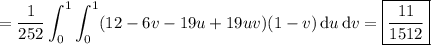 =\displaystyle\frac1{252}\int_0^1\int_0^1(12-6v-19u+19uv)(1-v)\,\mathrm du\,\mathrm dv=\boxed{\frac{11}{1512}}
