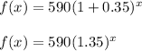 f(x)=590(1+0.35)^x\\\\ f(x)=590(1.35)^x