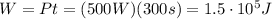 W=Pt=(500 W)(300 s)=1.5\cdot 10^5 J