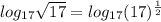 log_{17}\sqrt{17}=log_{17}(17)^{\frac{1}{2}}