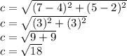 c=  \sqrt{(7-4)^2 + (5-2)^2}  \\c=  \sqrt{(3)^2 + (3)^2}  \\c=  \sqrt{9+9}  \\c=  \sqrt{18}