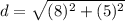 d=\sqrt{(8)^{2}+(5)^{2}}