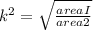 k^2=\sqrt{ \frac{areaI}{area2} }
