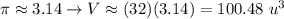\pi\approx3.14\to V\approx(32)(3.14)=100.48\ u^3