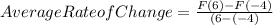 Average Rate ofChange =  \frac{F(6)-F(-4)}{(6-(-4)}
