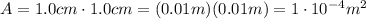 A=1.0 cm\cdot 1.0 cm=(0.01 m)(0.01 m)=1\cdot 10^{-4} m^2