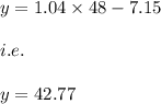 y=1.04\times 48-7.15\\\\i.e.\\\\y=42.77