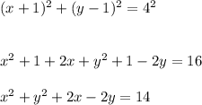 (x+1)^2+(y-1)^2=4^2\\\\\\x^2+1+2x+y^2+1-2y=16\\\\x^2+y^2+2x-2y=14