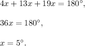 4x+13x+19x=180^{\circ},\\ \\36x=180^{\circ},\\ \\x=5^{\circ}.
