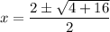 $x=\frac{2\pm\sqrt{4+16}}{2}$