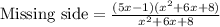 \text{Missing side}=\frac{(5x-1)(x^2+6x+8)}{x^2+6x+8}