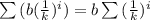 \sum{(b(\frac{1}{k})^{i}) = b\sum{(\frac{1}{k})^{i}