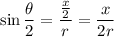 \sin\dfrac\theta2=\dfrac{\frac x2}r=\dfrac x{2r}