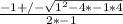 \frac{-1 +/- \sqrt{1^2 - 4*-1*4} }{2*-1}