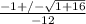 \frac{-1 +/- \sqrt{1 + 16} }{-12}